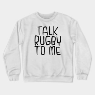 Rugby, Talk Rugby To Me Crewneck Sweatshirt